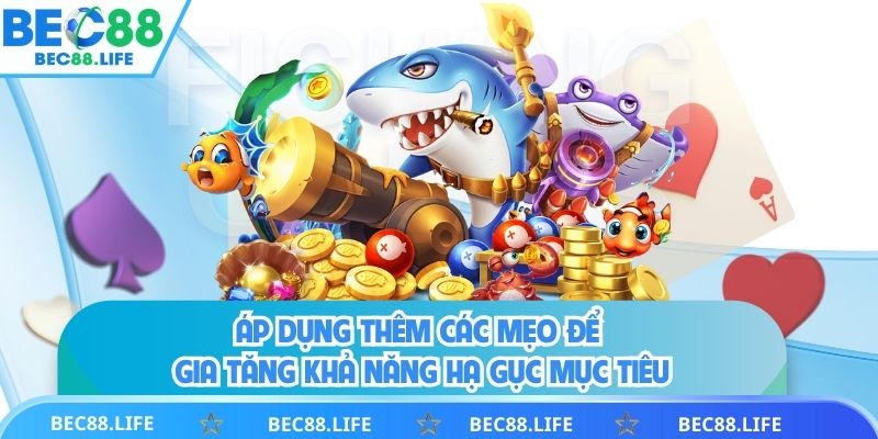 Áp dụng thêm các mẹo để gia tăng khả năng hạ gục mục tiêu