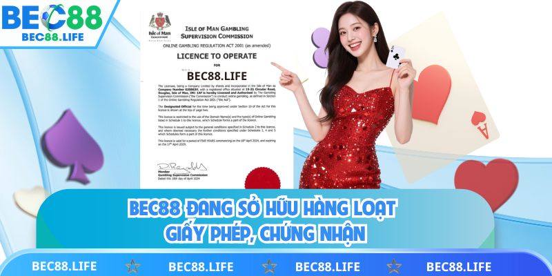 BEC88 đang sở hữu hàng loạt giấy phép, chứng nhận