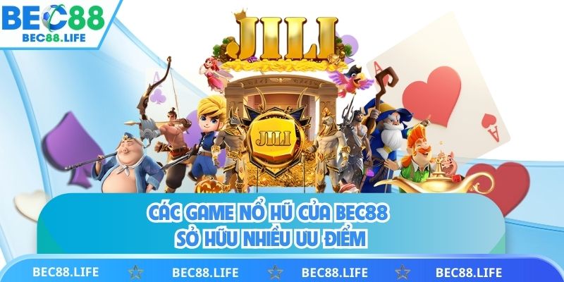 Các game nổ hũ của BEC88 sở hữu nhiều ưu điểm