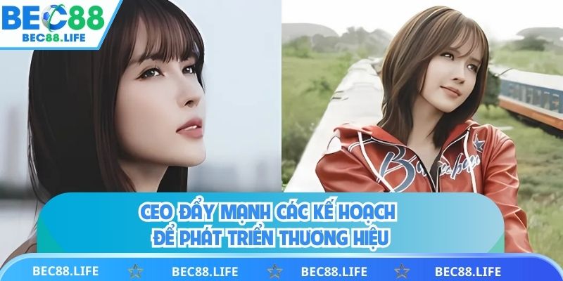 CEO đẩy mạnh các kế hoạch để phát triển thương hiệu