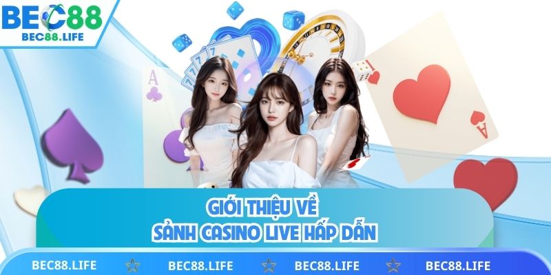 Giới thiệu về sảnh Casino live hấp dẫn