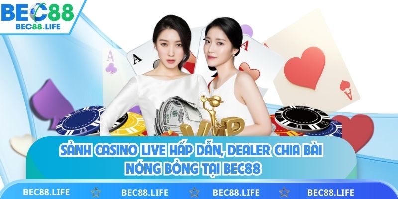 Sảnh casino live hấp dẫn trực tiếp 100%