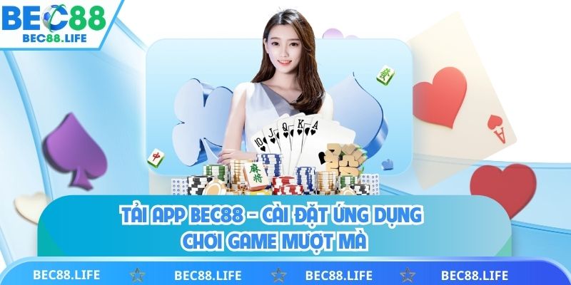 Tải app bec88 nhanh nhất trải nghiệp mượt mà hơn
