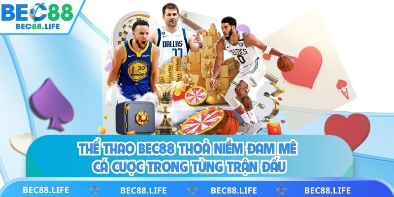 Thể Thao BEC88 Thỏa Niềm Đam Mê Cá Cược Trong Từng Trận Đấu trực tiếp 